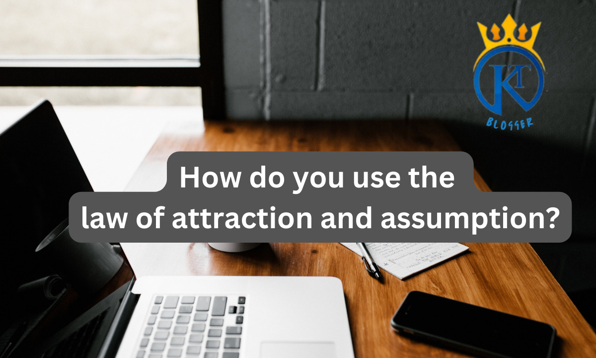 Difference Between the Law of Attraction and the Law of Assumption