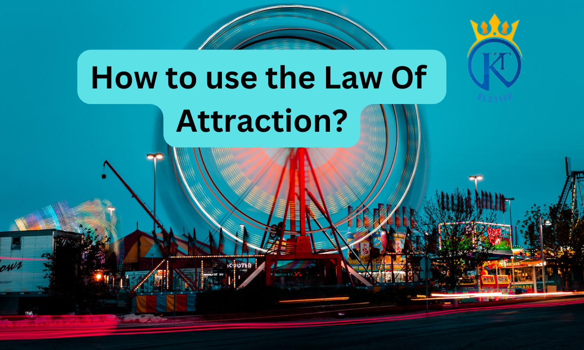 How to use the Law Of Attraction?